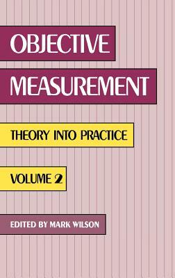 Objective Measurement: Theory Into Practice, Volume 2 by Mark R. Wilson