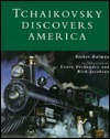 Tchaikovsky Discovers America by R.A. Jacobson, Esther Kalman, Rick Jacobson, Laura Fernández