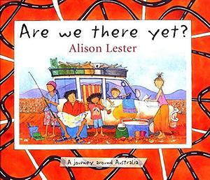 Are We There Yet? by Alison Lester, Alison Lester