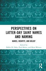 Perspectives on Latter-day Saint Names and Naming: Names, Identity, and Belief by Dallin D. Oaks