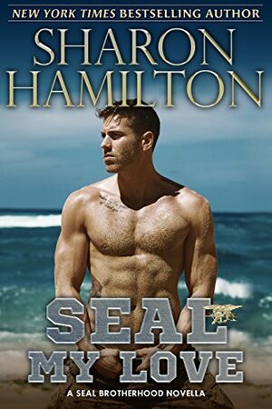 SEAL My Love: A SEAL Brotherhood Novel by Sharon Hamilton