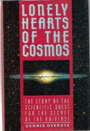 Lonely Hearts of the Cosmos: The Scientific Quest for the Secret of the Universe by Dennis Overbye