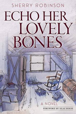 Echo Her Lovely Bones: A Novel by Sherry Robinson