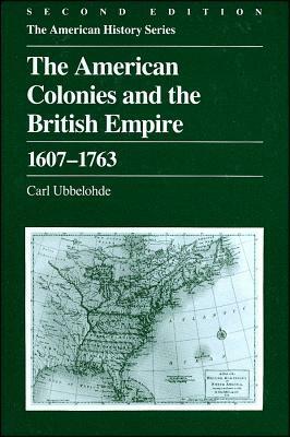 The American Colonies and the British Empire: 1607 - 1763 by Carl Ubbelohde