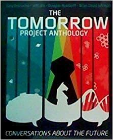 The Tomorrow Project Anthology: Conversations about the Future by Brian David Johnson, Kathleen Maher, Karl Schroeder, Rob Enderle, Jon Peddie, Madeline Ashby, Roger Kay