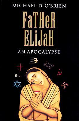 Father Elijah: An Apocalypse by Michael O'Brien