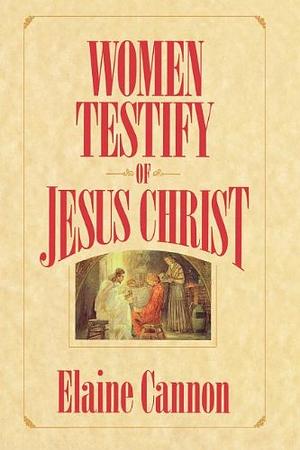 Women Testify of Jesus Christ by Elaine Cannon