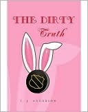 The Dirty Truth by T.J. Anderson