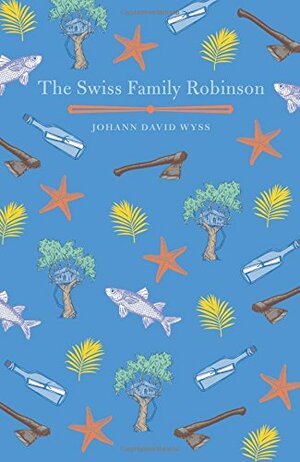 The Swiss Family Robinson by Johann David Wyss