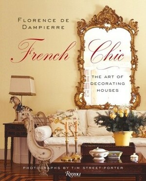 French Chic: The Art of Decorating Houses by Tim Street-Porter, Florence de Dampierre