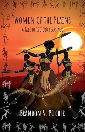 Women of the Plains by Brandon S. Pilcher