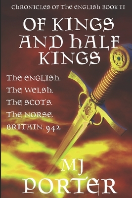 Of Kings and Half Kings: A Novel of 942 by MJ Porter