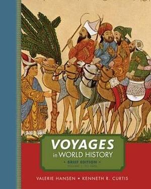 Voyages in World History, Volume I: To 1600, Brief Edition by Kenneth R. Curtis, Valerie Hansen