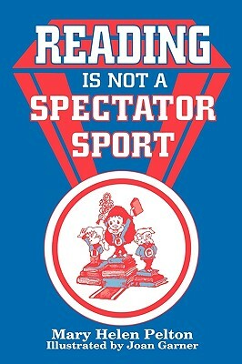 Reading Is Not Spectator Sport by Pelton, Mary H. Pelton