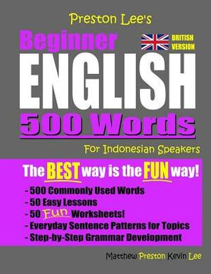 Preston Lee's Beginner English 500 Words For Indonesian Speakers (British Version) by Kevin Lee, Matthew Preston