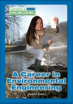 A Career in Environmental Engineering by Stuart A. Kallen