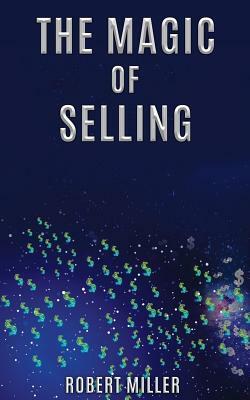 The Magic of Selling by Robert Miller