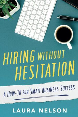 Hiring without Hesitation by Laura Nelson
