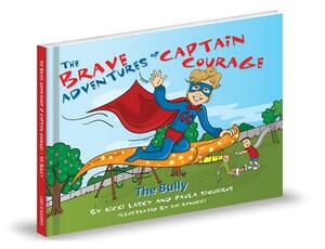 The Brave Adventures of Captain Courage: The Bully by Ricki Lasky, Paula Siqueiros