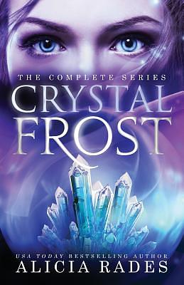 Crystal Frost: The Complete Series by Alicia Rades