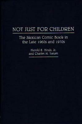 Not Just for Children: The Mexican Comic Book in the Late 1960s and 1970s by Charles M. Tatum, Harold E. Hinds