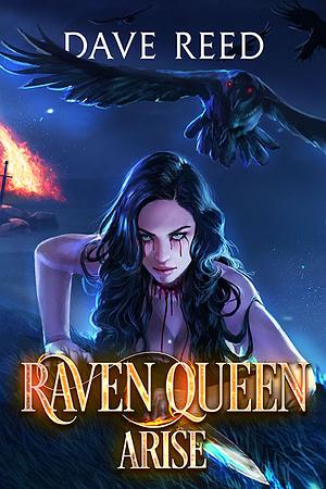 Raven Queen, Arise: An Epic Fantasy Poly Romance Full of Magic & Revenge by Dave Reed, Dave Reed, Shayla Raquel