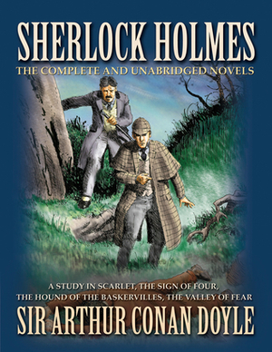 Sherlock Holmes: The Complete and Unabridged Novels by Arthur Conan Doyle
