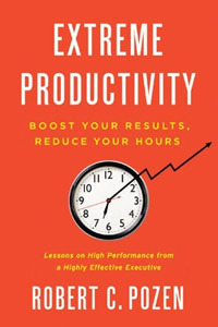 Extreme Productivity: Boost Your Results, Reduce Your Hours by Robert C. Pozen