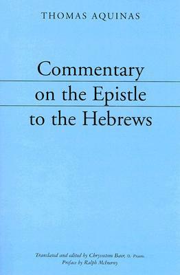 Commentary on the Epistle to the Hebrews by St. Thomas Aquinas, Ralph McInerny, Chrysostom Baer