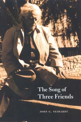 The Song of Three Friends by John G. Neihardt