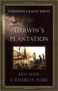 Darwin's Plantation: Evolution's Racist Roots by Ken Ham, Charles Ware