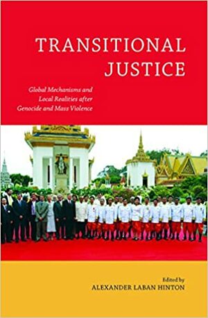 Transitional Justice: Global Mechanisms and Local Realities after Genocide and Mass Violence by Robert K. Hitchcock, Wayne A. Babchuk, Leslie Dwyer, Nigel Eltringham, Sarah E. Wagner, Martha Lincoln, Victoria Sanford, Jennie E. Burnet, Mô Bleeker, Andrew Woolford, Antonius C.G.M. Robben, Elizabeth F. Drexler, Alexander Laban Hinton, Roger Duthie, Conerly Casey