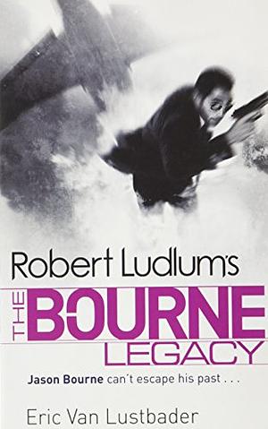 The Bourne Legacy by Robert Ludlum, Eric Van Lustbader