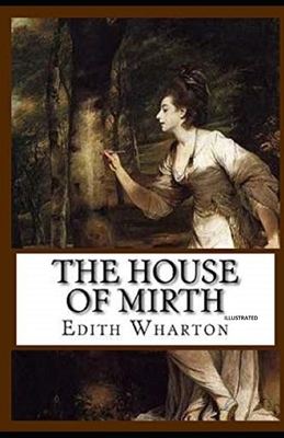 The House of Mirth Illustrated by Edith Wharton