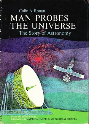 Man Probes the Universe: The Story of Astronomy by Sidney W. Woods, Colin A. Ronan