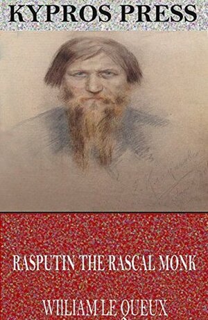 Rasputin the Rascal Monk by William Le Queux