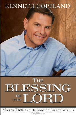 Blessing of the Lord: Makes Rich and He Adds No Sorrow with It by Kenneth Copeland