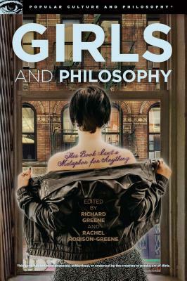 Girls and Philosophy: This Book Isn't a Metaphor for Anything by 