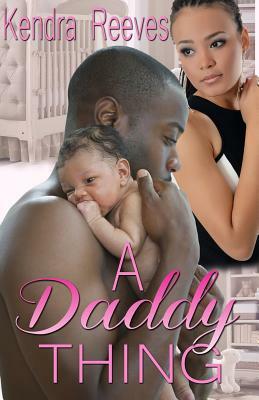 A Daddy Thing by Kendra Reeves