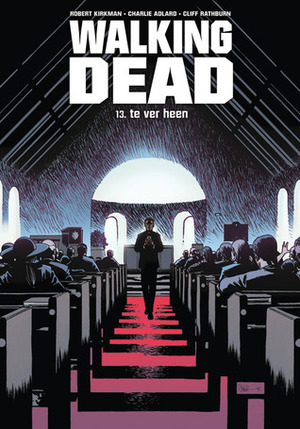 The Walking Dead, Vol. 13: Te ver heen by Cliff Rathburn, Robert Kirkman, Charlie Adlard
