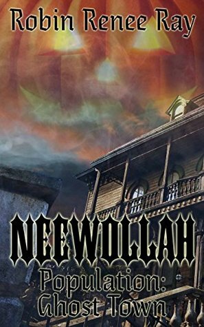 Neewollah: Population Ghost Town by Robin Renee Ray