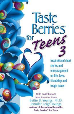 Taste Berries for Teens 3: Inspirational Short Stories and Encouragement on Life, Love and Friends-Including the One in the Mirror by Bettie B. Youngs