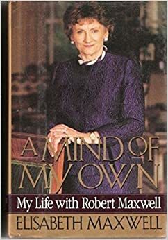 A Mind of My Own: My Life with Robert Maxwell by Elisabeth Maxwell