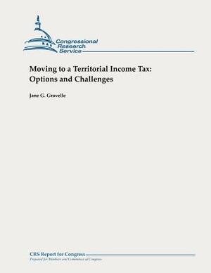 Moving to a Territorial Income Tax: Options and Challenges by Jane G. Gravelle