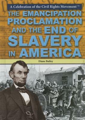 The Emancipation Proclamation and the End of Slavery in America by Diane Bailey