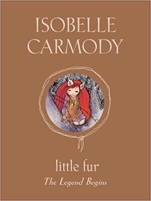 Little Fur: The Legend Begins by Isobelle Carmody
