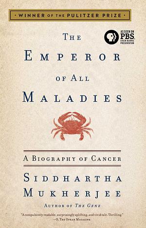 The emperor of all maladies: a biography of cancer by Siddhartha Mukherjee