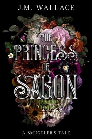 The Princess of Sagon: A Smuggler's Tale by J.M. Wallace