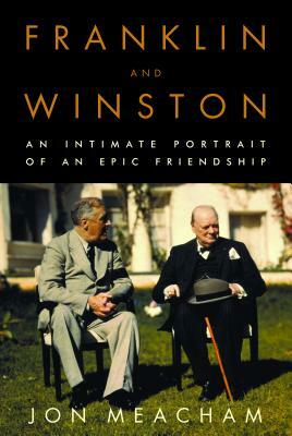 Franklin and Winston: An Intimate Portrait of an Epic Friendship by Jon Meacham
