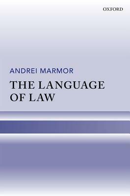 The Language of Law by Andrei Marmor